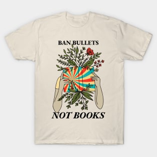 Ban Bullets Not Books T-Shirt